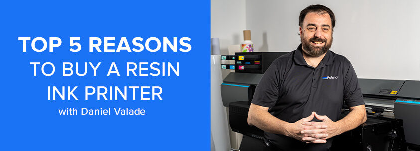 Title of blog next to photo of Daniel Valade leaning on the Roland DG TrueVIS AP-640 resin ink printer