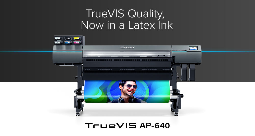TrueVIS AP-640 -TrueVIS Quality now in Latex Ink